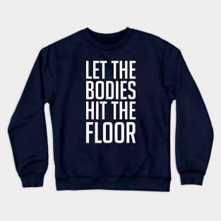 Let The Bodies Hit The Floor Crewneck Sweatshirt
